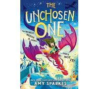 The Unchosen One: The world needs a hero. She's not it! A funny and magical adventure for ages 8-10, from the author of THE HOUSE AT THE EDGE OF MAGIC