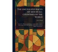 The Uncivilized Races of Men in All Countries of the World