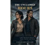 The Unclaimed Hours: A Dark Dystopian Romance of Power, Control, and Choice