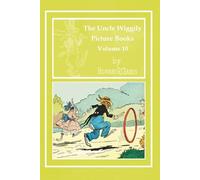 The Uncle Wiggily Picture Books - Volume 10: Uncle Wiggily's Rolling Hoop - Uncle Wiggily's Make Believe Tarts - Uncle Wiggily's Ice Boat