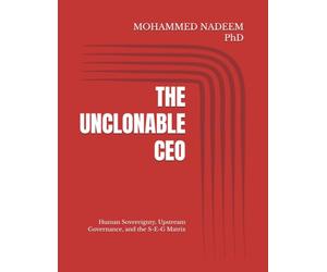THE UNCLONABLE CEO: Human Sovereignty, Upstream Governance, and the S-E-G Matrix