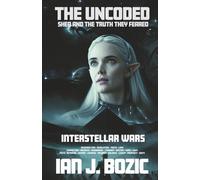 The Uncoded, Shea and the Truth they feared: Interstellar Wars, Resurrection, Revolution,Truth, Love, Connection, Sacrifice, Awakening,Tyranny, Destiny, Hope, Faith,Betrayal, Empire, Courage, Freedom
