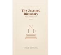 The Uncoined Dictionary: Words for the Feelings, Moments, and Small Disasters That Don't Have One