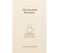 The Uncoined Dictionary: Words for the Feelings, Moments, and Small Disasters That Don't Have One