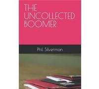 THE UNCOLLECTED BOOMER - Phil Lewis Silverman - Amazon Digital Services LLC KDP - Livre en Anglais Phil Lewis SilvermanPhil Lewis Silverman (Auteur)