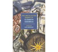 The Uncollected Essays of Elizabeth Hardwick