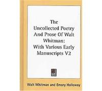 The Uncollected Poetry and Prose of Walt Whitman Walt Whitman (Auteur)