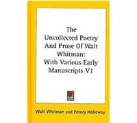 The Uncollected Poetry and Prose of Walt Whitman Walt Whitman (Auteur)