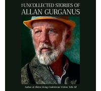 The Uncollected Stories of Allan Gurganus