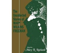 The Uncollected Stories Of Mary Wilkins Freeman