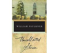 The Uncollected Stories Of William Faulkner