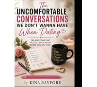 The Uncomfortable Conversations We Don’t Wanna Have When Dating: The Questions That Protect Your Heart Before You Say “I Do”