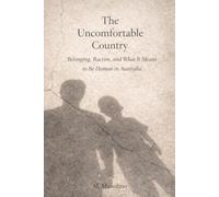 The Uncomfortable Country: Belonging, Racism, and What It Means to Be Human in Australia