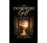 The Uncomfortable Gift: Emotional Contagion, Anxiety, Faith, and Learning to Live With Your Eyes Open