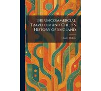 The Uncommercial Traveller and Child's History of England