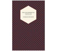 The Uncommercial Traveller;With Appreciations And Criticisms By G. K. Chesterton