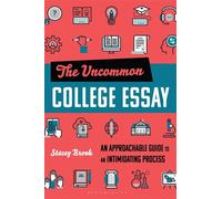 The Uncommon College Essay An Approachable Guide to an Intimidating Process - Ms Stacey Brook - Bloomsbury Academic - ebook (ePub) - Livre