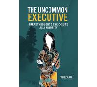 The Uncommon Executive: Breakthrough To The C-Suite As A Minority