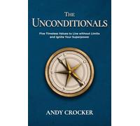 The Unconditionals: Five Timeless Values to Live Without Limits and Ignite Your Superpower