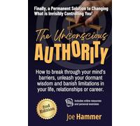 The Unconscious Authority: How to Break Through Your Mind's Barriers, Unleash Your Dormant Wisdom and Banish Limitations in Your Life, Relationships or Career
