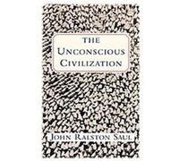 The Unconscious Civilization John Ralston Saul (Auteur)