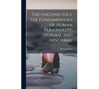 The Unconscious, The Fundamentals Of Human Personality, Normal And Abnormal