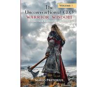 The Unconventional CEO: Warrior Wisdom: Lessons from Warriors to Executives