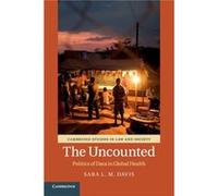 The Uncounted by Davis & Sara L.M. Graduate Institute of International and Development Studies & Geneva Davis Sara L.M. Graduate Institute of International and Development Studies Geneva (Auteur)