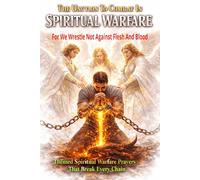 The Unction To Combat In Spiritual Warfare: Themed Spiritual Warfare Prayers That Break Every Chain