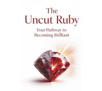 The Uncut Ruby: Your Pathways to Becoming Brilliant