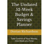 The Undated 52-W udget & Savings Planner: Take Control of Your Money, One W t a Time
