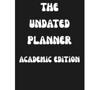 The Undated Planner: Academic Edition Black Cover: Minimalist Black & White Design | Simple & Functional | Undated and Uncluttered | Use As-Is or Make It Your Own | Perfect for Students 10+