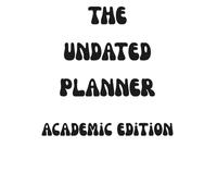 The Undated Planner: Academic Edition White Cover: Minimalist Black & White Design | Simple & Functional | Undated and Uncluttered | Use As-Is or Make It Your Own | Perfect for Students 10+