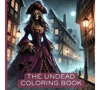 The Undead Coloring Book: Activity Book For Teens and Adults With Ghoulish Undead Creatures in All Sorts of Creepy, Haunted, and Weird Places