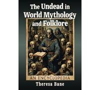 The Undead in World Mythology and Folklore: An Encyclopedia