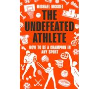 The Undefeated Athlete: How to be a Champion in Any Sport