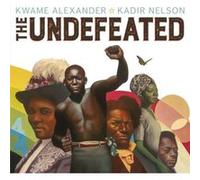 The Undefeated by Kwame Alexander Kwame Alexander (Auteur)