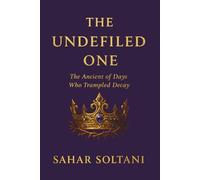 THE UNDEFILED ONE: The Ancient of Days Who Trampled Decay