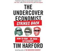 The Undercover Economist Strikes Back How to Runor Ruinan Economy by Tim Harford Tim Harford (Auteur)