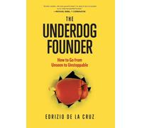 The Underdog Founder: How to Go From Unseen to Unstoppable