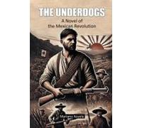 The Underdogs A Novel Of The Mexican Revolution