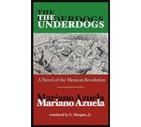 The Underdogs: A Novel of the Mexican Revolution