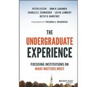 The Undergraduate Experience by John N. University of South Carolina GardnerCharles C. University of Missouri SchroederLeo M. Elon University LambertBetsy Peter Felten, John N Gardner, Charles C Schro