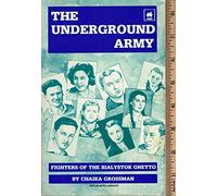 The Underground Army: Fighters of the Bialystock Ghetto