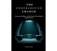 The Underground Church: Persecution, Resilience, and the Networks That Sustained Early Christianity