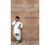 The Underground Girls Of Kabul: The Hidden Lives of Afghan Girls Disguised as Boys