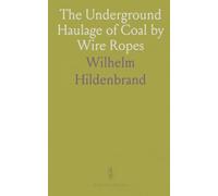 The Underground Haulage of Coal by Wire Ropes: Wire Rope Tramways for Mining Transport; Essay for John A. Roebling's Sons Co