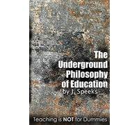 The Underground Philosophy Of Education: Teaching Is Not For Dummies