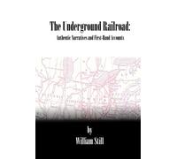 The Underground Railroad: Authentic Narratives and First-Hand Accounts