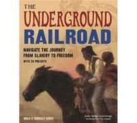 The Underground Railroad Navigate the Journey from Slavery to Freedom With 25 Projects by Judy Dodge Cummings & Illustrated by Tom Casteel Judy Dodge Cummings Illustrated by Tom Casteel (Auteur)